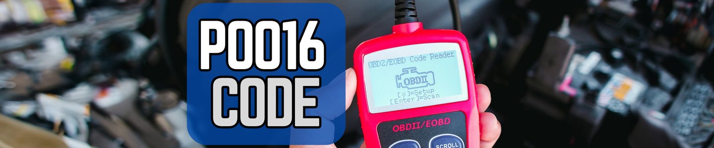 P0016 Code: Camshaft Position A – Camshaft Position Correlation (Bank 1)