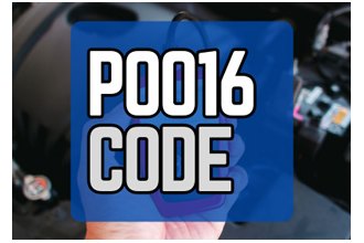 P0016 Code: Camshaft Position A – Camshaft Position Correlation (Bank 1)