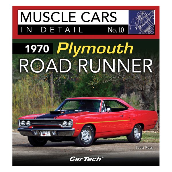 CarTech® - 1970 Plymouth Road Runner: Muscle Cars In Detail No. 10