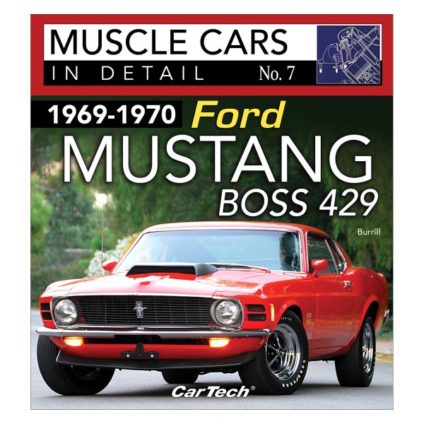 CarTech® - 1969-1970 Ford Mustang Boss 429: Muscle Cars In Detail No. 7