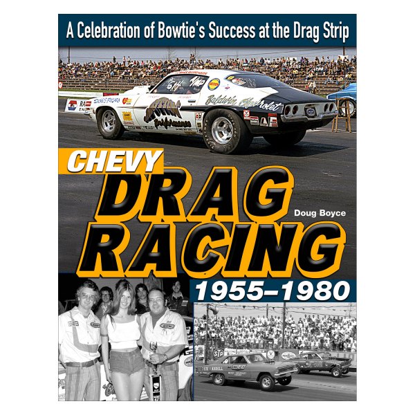CarTech® - Chevy Drag Racing 1955-1980: A Celebration of Bowtie's Success at the Drag Strip