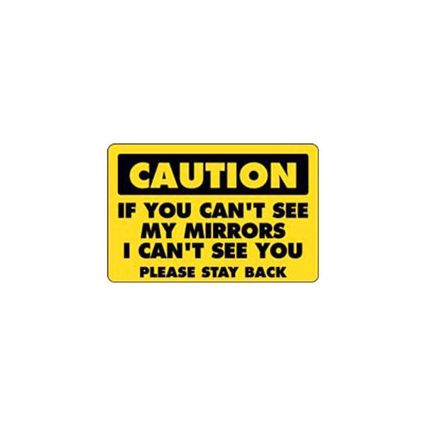 SafeTruck® - "If You Can't See My Mirrors I Can't See You" 11.75" x 17.25" Decal