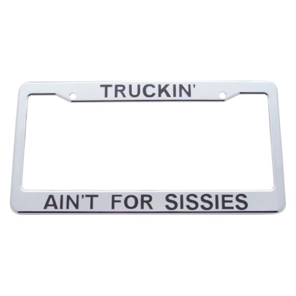 United Pacific® - License Plate Frame with Truckin' Ain'T For Sissies Logo